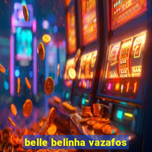 belle belinha vazafos